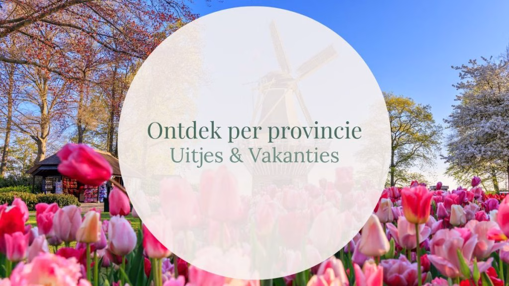 Uitjes & Vakanties - Ontdek per provincie - GeraRaakt.nl