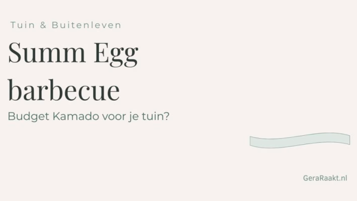 Tuin & Buitenleven - Summ Egg barbecue - Budget Kamado voor je tuin? - GeraRaakt.nl